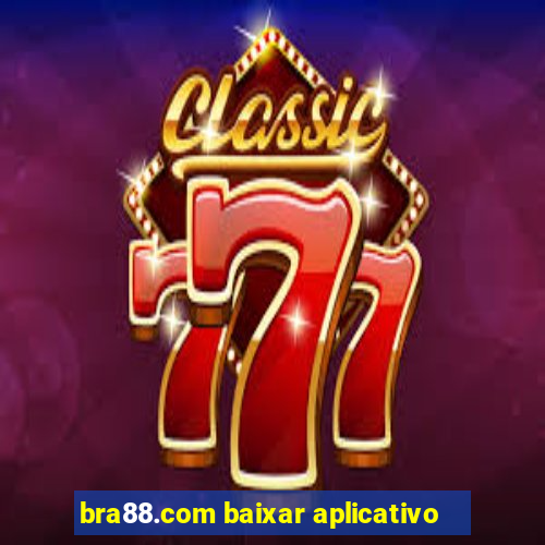 bra88.com baixar aplicativo